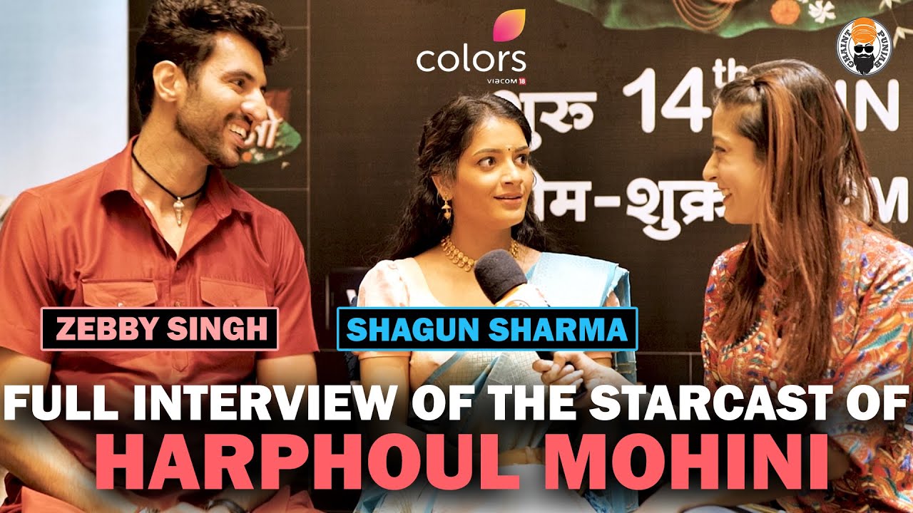 Exclusive Interview with the star cast of Harphoul Mohini - Meet Zebby Singh and Shagun Sharma !
