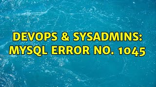 DevOps & SysAdmins: MySQL error no. 1045 (2 Solutions!!) Net Worth