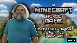 A minecraft movie game - OST 1: Magical Mistery Tour (Piano ver.)
