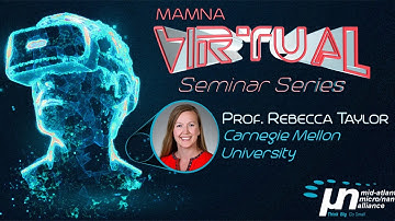 Prof. Rebecca Taylor - “Self-Assembly & Hybrid Manufacturing for Nanobiosensing & Robotics” | MAMNA