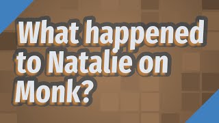 What happened to Natalie on Monk?