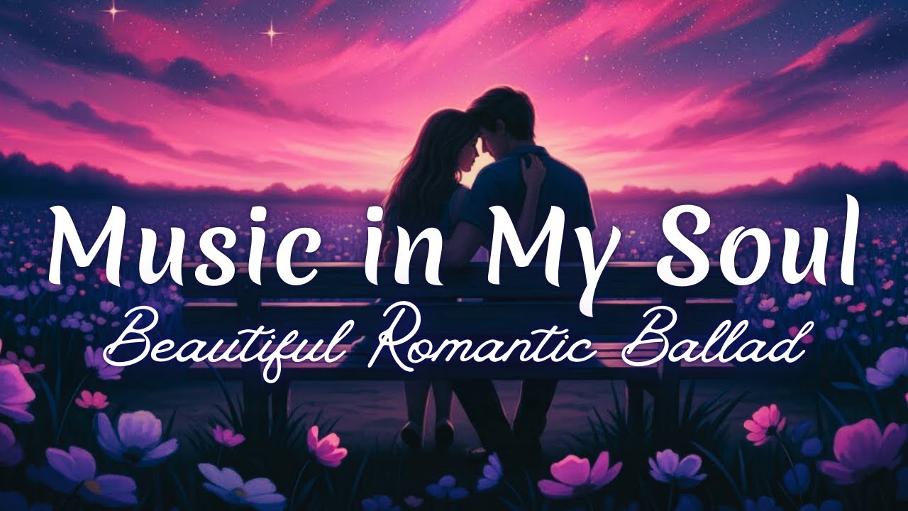 Music in My Soul 💕 Beautiful Romantic Love Song | Heartfelt Lyrics ...