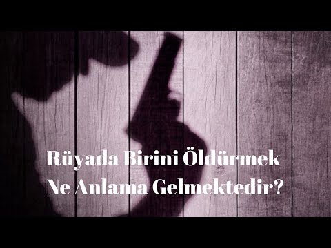 Rüyada Birini Öldürmek Ne Anlamadır, Rüyada Birini Öldürme