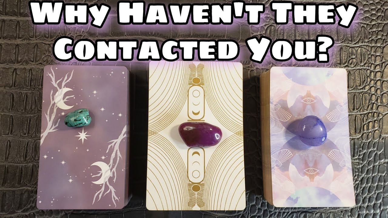 🤐 Why Haven't They Contacted You? Pick A Card 💌 What Is Happening In This Connection?