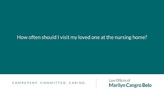 How often should I visit my loved one at the nursing home?
