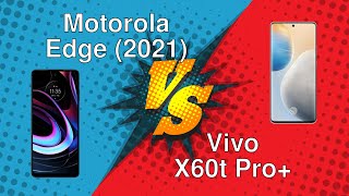 Motorola Edge (2021) vs Vivo X60t Pro+