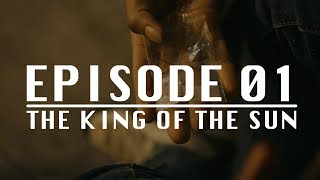 The King of the Sun: Episode 01