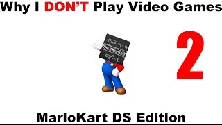 Why I Dont Game - Mario Kart DS (Part 2)
