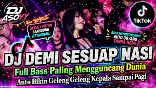 DJ DEMI SESUAP NASI⁉️FULL BASS PALING MENGGUNCANG DUNIA🔥AUTO BIKIN GELENG-GELENG KEPALA SAMPAI PAGI🤘
