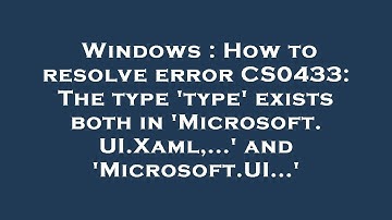 Windows : How to resolve error CS0433: The type 