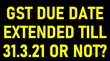 GST DUE DATE EXTENDED TILL 31.03.2021 OR NOT|GST DUE DATE EXTENSION NOTIFICATION