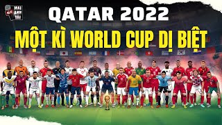 WORLD CUP 2022 TẠI QATAR: MỘT KỲ WC DỊ BIỆT NHẤT TRONG LỊCH SỬ!