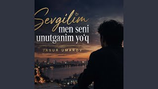 Sevgilim Men Seni Unutganim Yo'q - JasurUmarov