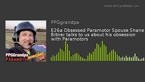 Audio E26a Obsessed Paramotor Spouse Shane Bitner ...