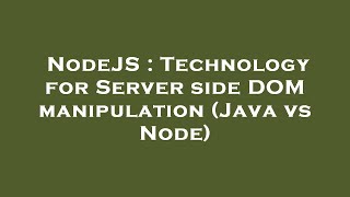 NodeJS : Technology for Server side DOM manipulation (Java vs Node)