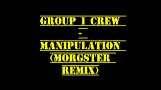 Group 1 Crew - Manipulation (Morgster Remix)