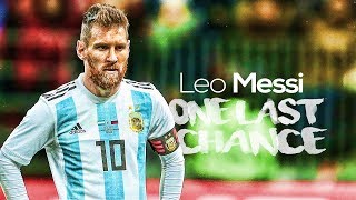 Lionel Messi One Last Chance - World Cup 2018 Hd