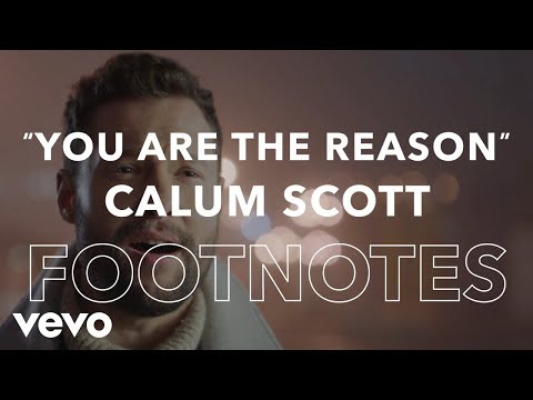 Calum Scott - "You Are The Reason" Footnotes ft. Leona Lewis