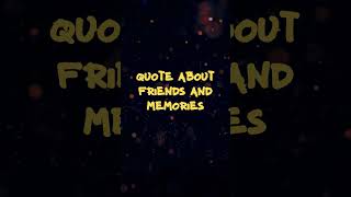 Quotes About Friends And Memories, Quote Of The Day, Quotes About Life