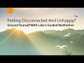 Feeling Disconnected And Unhappy? Ground Yourself With Luke&#39;s Guided Meditation