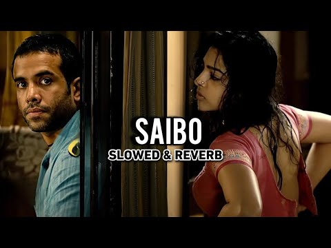 Saibo (Slowed & Reverb) - Shor In The City|Radhika Apte,Tusshar|Shreya Ghoshal,Tochi Raina