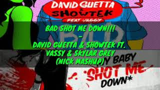 🔥BAD SHOT ME DOWN!!! - DAVID GUETTA & SHOWTEK FT.  VASSY & SKYLAR GREY (NICK MASHUP) 🔥