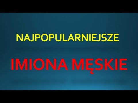 najpopularniejsze-imiona-mĘskie-2017-rok---the-most-popular-male-names