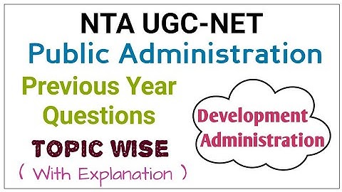 NTA UGC-NET Topic wise previous year questions ( Development Administration)