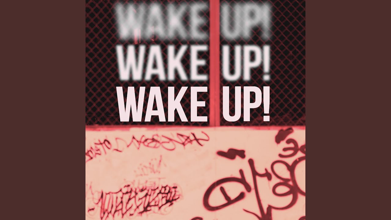 Wake up!