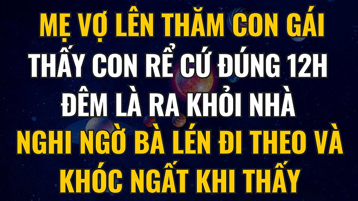 Mẹ Vợ Lên Thăm Con Gái Thấy Con Rể Cứ Đúng 12h Đêm Là Ra Khỏi Nhà, Nghi Ngờ Lén Đi Theo Và Khóc Ngất