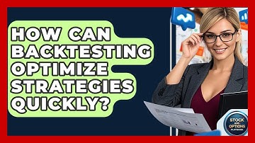 How Can Backtesting Optimize Strategies Quickly? - Stock and Options Playbook