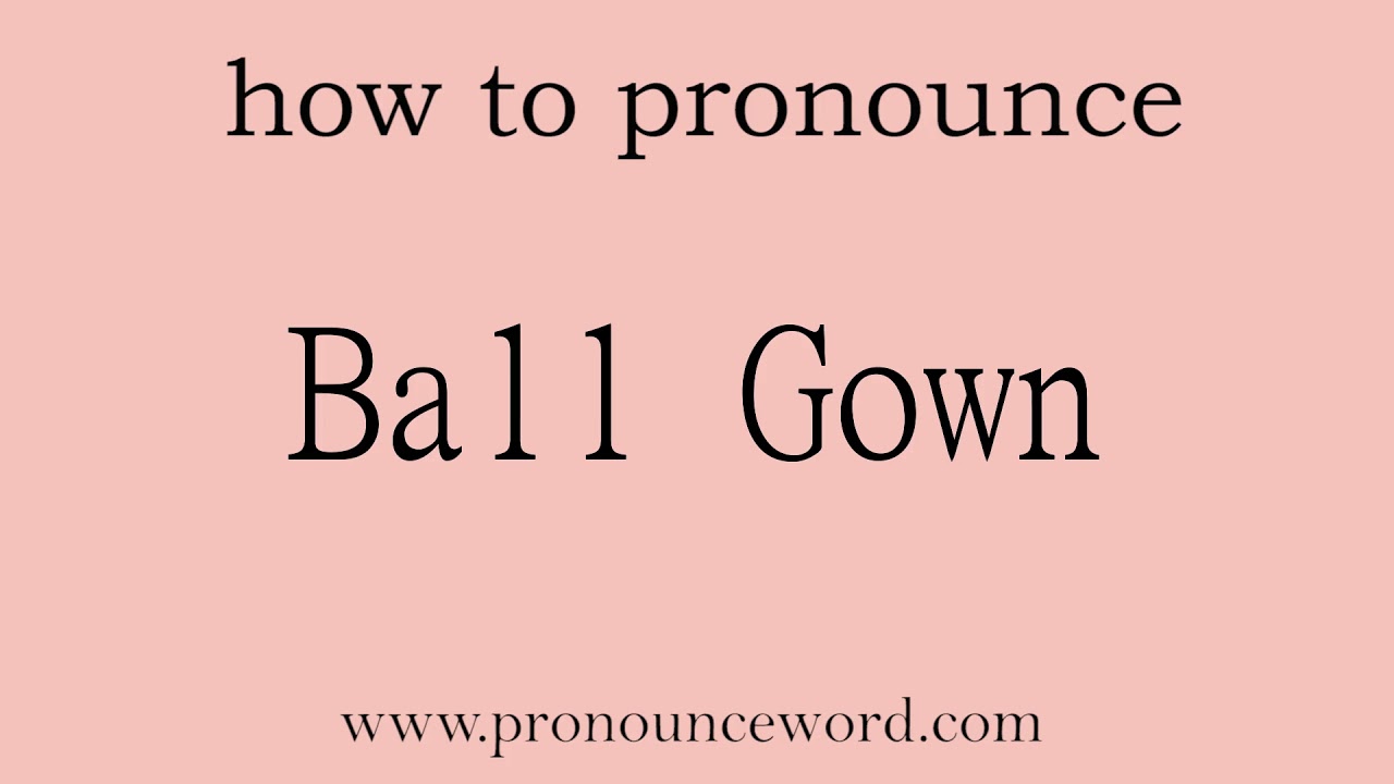 Ball Gown How to pronounce Ball Gown in english (correct!).Start with
