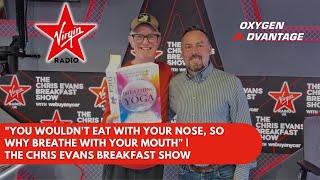 'You Wouldn't Eat With Your Nose, So Why Breathe With Your Mouth' | The Chris Evans Breakfast Show by Oxygen Advantage® 1,424 views 1 month ago 31 minutes