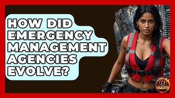 How Did Emergency Management Agencies Evolve? - Man vs. Disaster