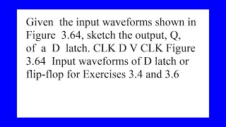 Given the input waveforms shown in Figure 3.64 sketch the output Q of a D latch CLK Figure 3.64 I...