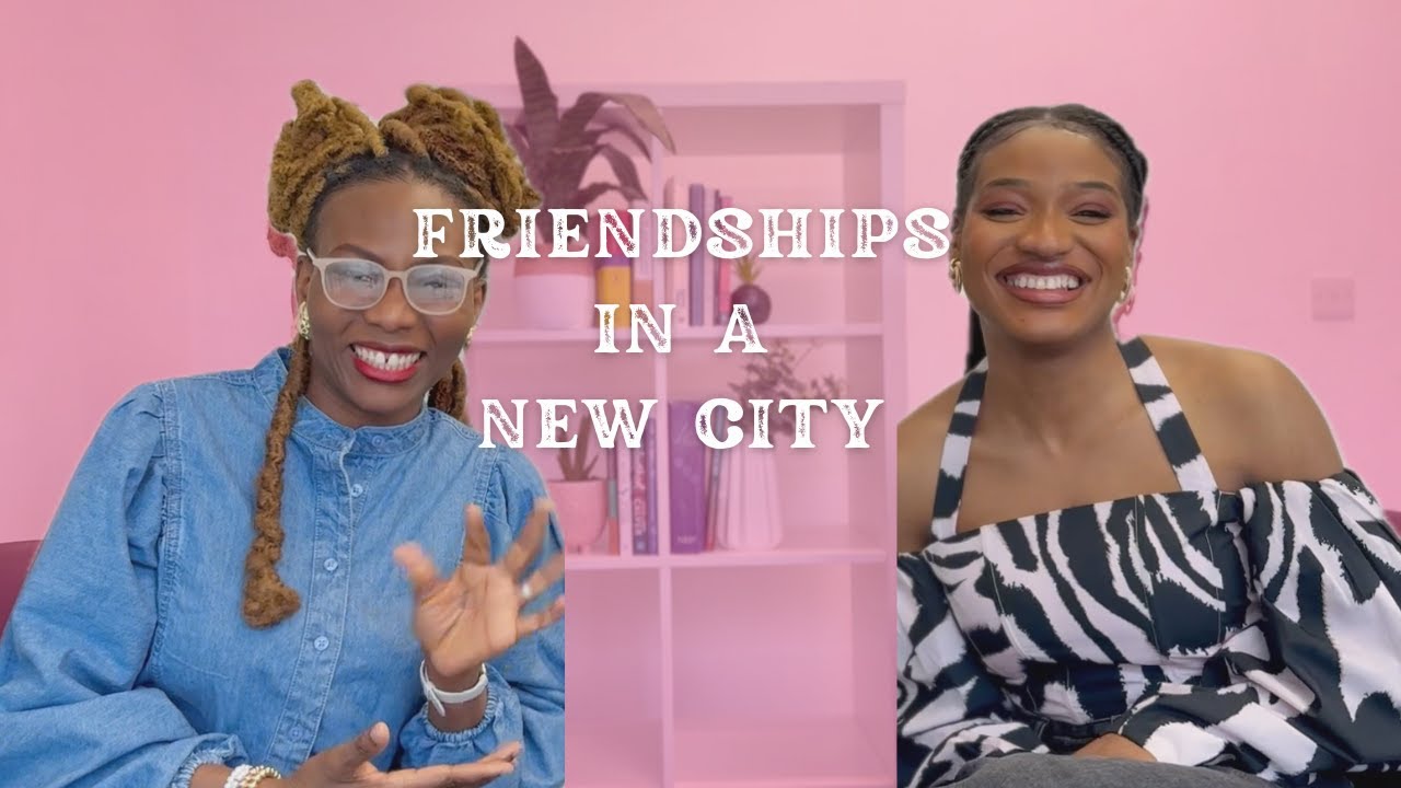 Episode 2: Friendship in a new city| Making friends as an adult