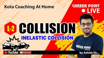 Collision – Inelastic Collision | Physics Video Lecture-2 | Class 11 | Ashish Sir | Career Point