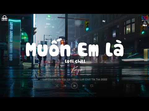 Video Lofi Chill Muốn Em Là - Không Còn Em Là Đời Anh Chẳng... - youtube
