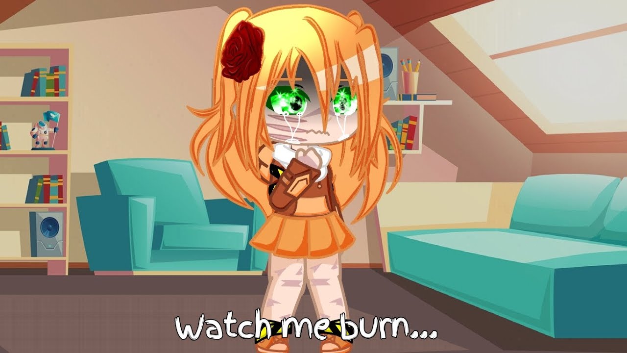 Watch me Burn / Angst / Maeva's/Funtime Chica's) Dead / My AU / Gacha ...