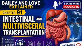 Bailey & Love Explained| Chapter 91: Intestinal & multivisceral Transplantation| Learn with Podcasts
