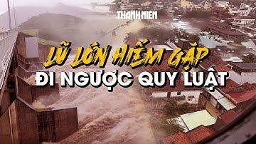 Miền Trung hứng chịu trận lũ lịch sử đi ngược quy luật, hiếm gặp trong 50 năm
