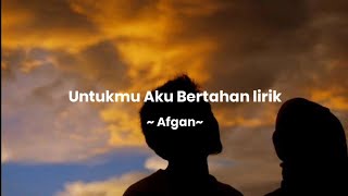 Lirik Lagu Untukmu Aku Bertahan - Afgan