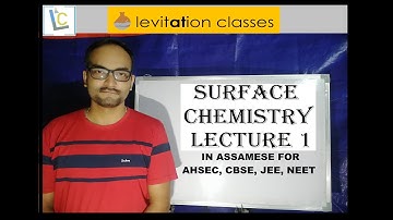 Surface Chemistry (XII) lecture 1 for AHSEC, CBSE, JEE, NEET etc