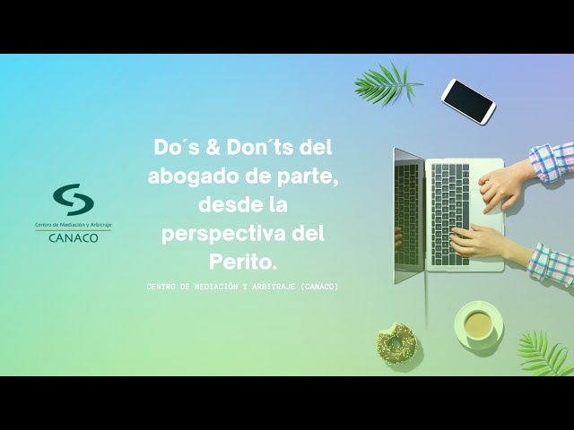 Do´s & Don´ts del abogado de parte, desde la perspectiva del Perito.