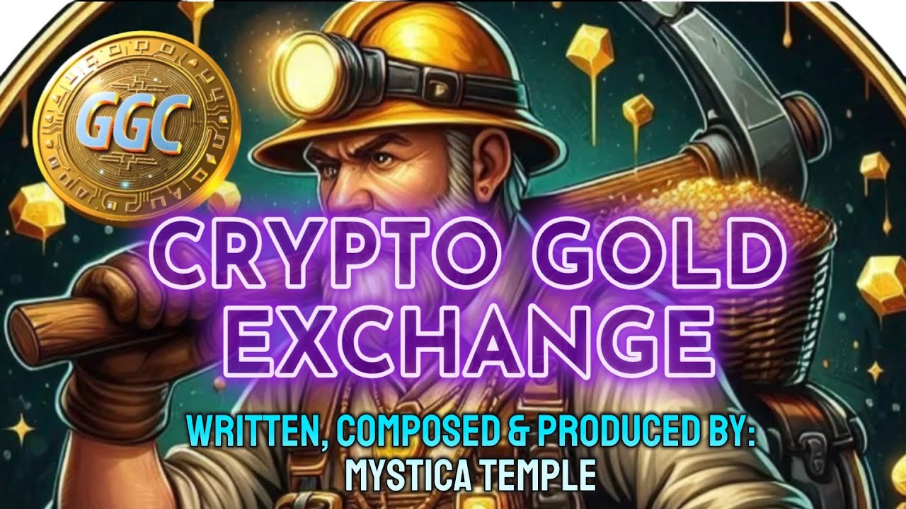 CRYPTO GOLD EXCHANGE(WRITTEN & PRODUCED BY MYSTICA TEMPLE)