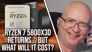 Ryzen 7 5800X3D Returning Is Brilliant News... But How Much Will It Cost?
