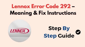 Lennox Error Code 292 – Meaning & Fix Instructions