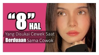 8 Hal Yang Disukai Cewek Saat Berduaan Sama Cowok