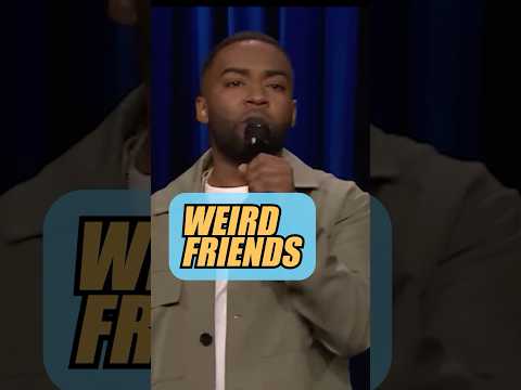 Weird friends are important.
