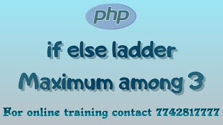 PHP | if else if ladder | Find maimum among 3 using if else ladder | elseif keyword